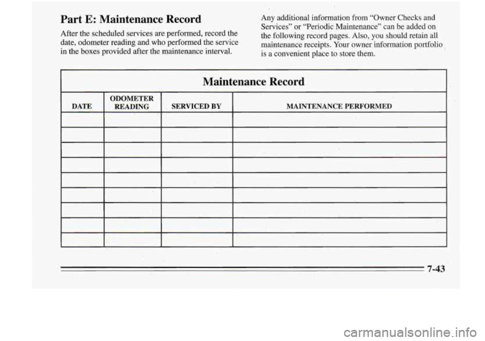 Oldsmobile Cutlass Supreme 1995  Owners Manuals Part E: Maintenance  Record 
After  the  scheduled  services  are performed, record  the 
date,  odometer  reading  and 
who performed  the service 
in  the  boxes  provided  after  the maintenance in