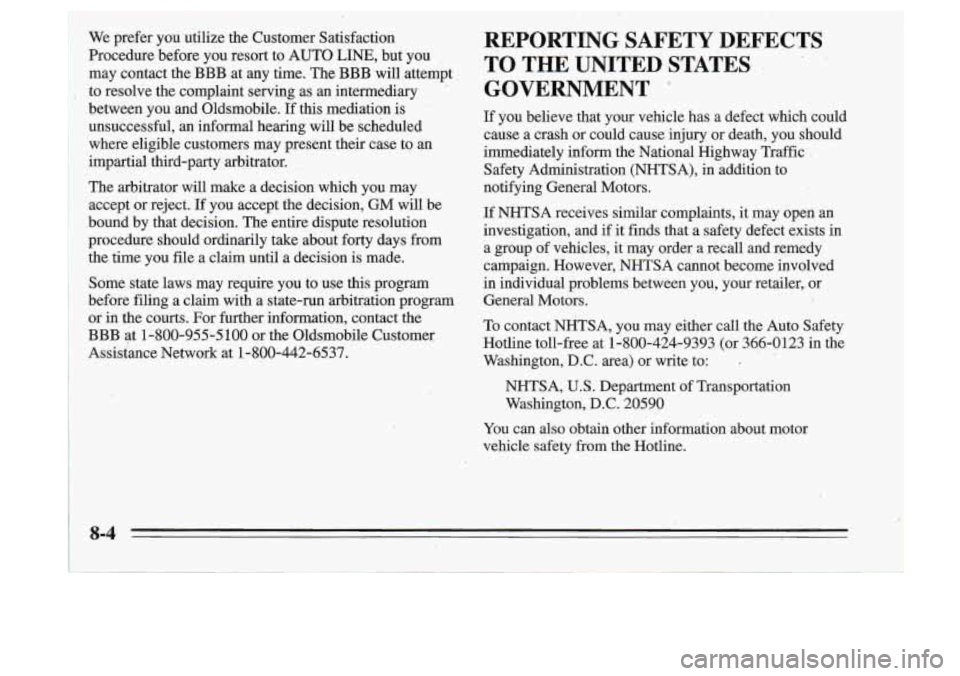 Oldsmobile Cutlass Supreme 1995 Owners Manuals We prefer you utilize the Customer Satisfaction
Procedure before you resort to AUTO
LINE, but you
may contact the BBB at any time. The BBB will attempt
to resolve the complai Oldsmobile Cutlass Supreme 1995 Owners Manuals We prefer you utilize the Customer Satisfaction
Procedure before you resort to AUTO
LINE, but you
may contact the BBB at any time. The BBB will attempt
to resolve the complai