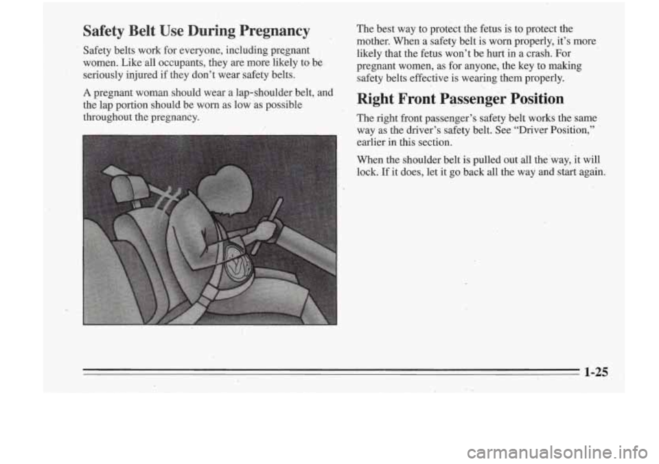 Oldsmobile Cutlass Supreme 1995  Owners Manuals Safety  Belt  Use  During  Pregnancy 
’ Safety  belts  work for everyone, including  prqgnant 
women.  Like 
‘all occupants,  they  are more likely  to. be’ 
seriously  injured 
if they  don’t