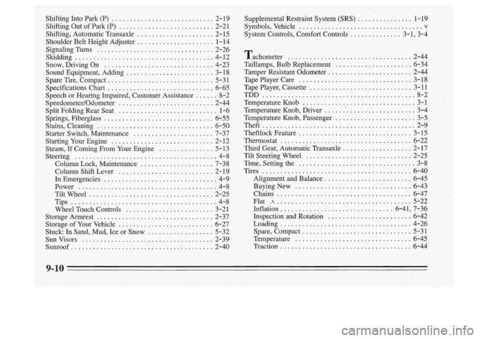 Oldsmobile Cutlass Supreme 1995 Owners Manuals Shifting Into Park (P) ............................ 2- 19
Shifting Out of
Park (P) .......................... 2-21
Shifting. Automatic Transaxle
..................... 2- 15
Shoulder Belt Oldsmobile Cutlass Supreme 1995 Owners Manuals Shifting Into Park (P) ............................ 2- 19
Shifting Out of
Park (P) .......................... 2-21
Shifting. Automatic Transaxle
..................... 2- 15
Shoulder Belt