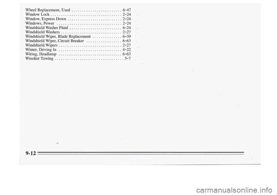 Oldsmobile Cutlass Supreme 1995  Owners Manuals .Wheel  Replacement,  Used ............... .......... 6-47 
.. WindowLock .................................. 2-24 i. 
Window,  Express  Down ................... ;. .... .2-24 -;,-;. . 
Windows,  Po