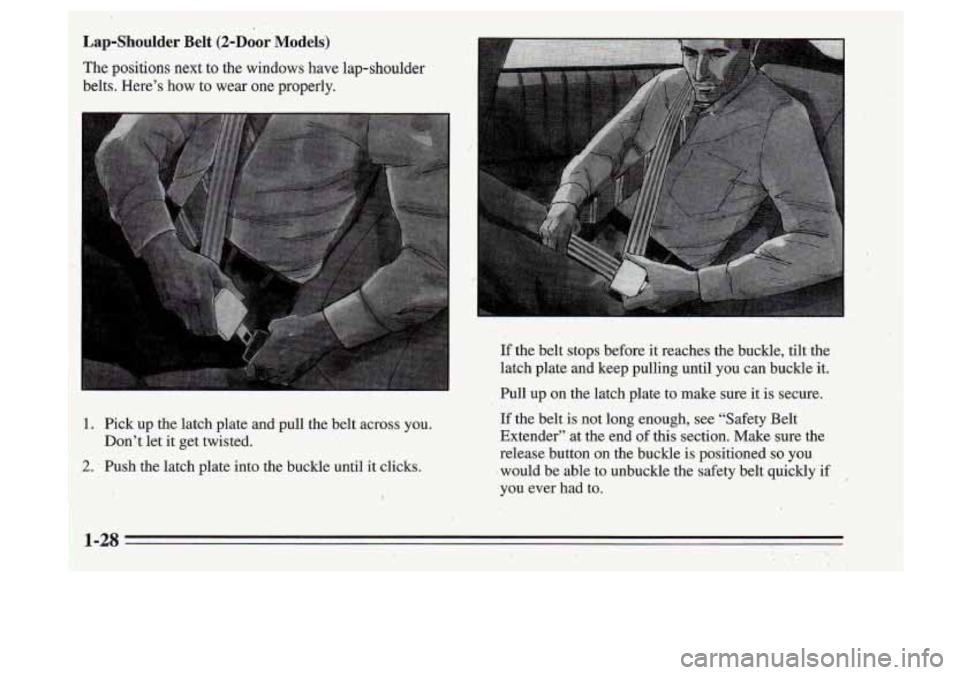 Oldsmobile Cutlass Supreme 1995  Owners Manuals ~ If .the  belt  stops  before 
it reaches  the  buckle,  tilt the 
.latch  plate  and  keep  pulling  until  you  can  buckle  it. 
Pull  up on  the  latch  plate  to  make  sure  it is  secure. 
-- 