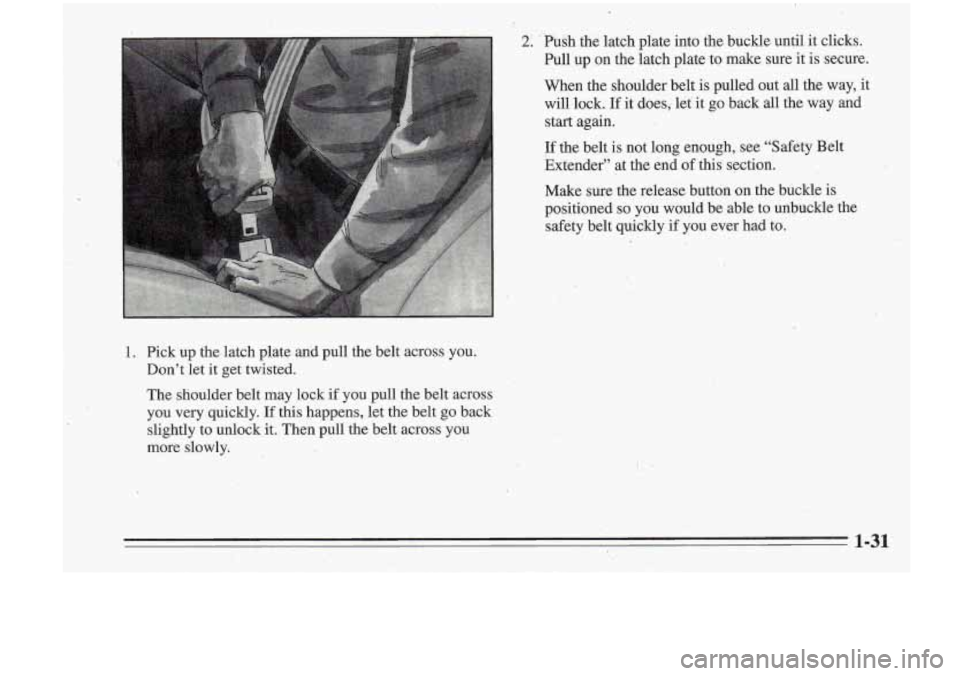 Oldsmobile Cutlass Supreme 1995  Owners Manuals I Make sure the release  button on the buckle  is 
positioned 
so you  would  be able to unbuckle  the 
safety  belt  quickly 
if you ever  had to. 
I 
21 ’ ’Push  the latch  plate  into  the buck