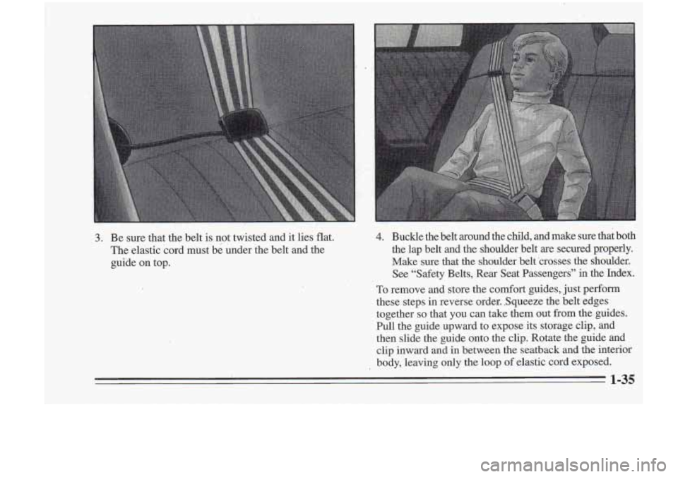 Oldsmobile Cutlass Supreme 1995  Owners Manuals 3. 
,. 
Be sure  that  the  belt  is  not twisted  and  it lies  flat. 4. Buckle  the  belt  around  the  child,  and  make sure that both 
The  elastic  cord  must  be  under  the  belt  and  the  th