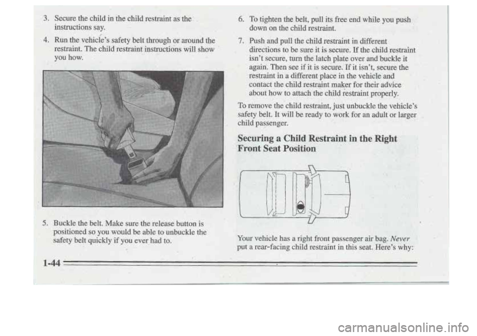 Oldsmobile Cutlass Supreme 1995  Owners Manuals i .I 
5. Buckle  the ielt. Make s&e the  release,  button  is 
positioned 
sd you  would  be  .able  to  unbuckle  the 
&y 
&?, g.::;! I. 
;<:;<& safety  belt  quickly if you  ever  had to. ., $..l;;