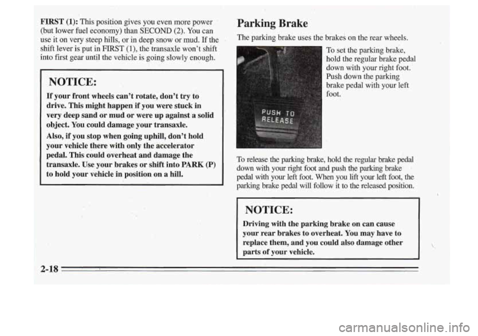 Oldsmobile Cutlass Supreme 1995 Owners Manuals ., ‘
FIRST (1): This position gives you even more power - .
(but lower fuel economy) than SECOND (2). You can
use it on very steep hills,
or in deep. snow or mud. If the
shift l Oldsmobile Cutlass Supreme 1995 Owners Manuals ., ‘
FIRST (1): This position gives you even more power - .
(but lower fuel economy) than SECOND (2). You can
use it on very steep hills,
or in deep. snow or mud. If the
shift l