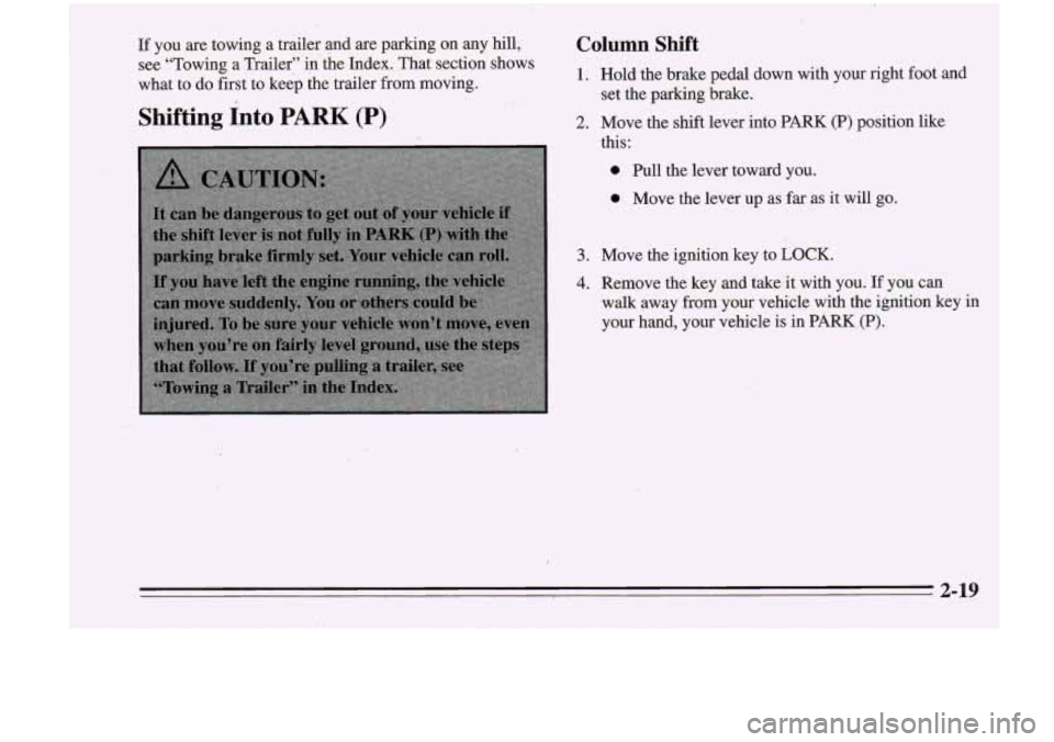 Oldsmobile Cutlass Supreme 1995  Owners Manuals If you  are  towing a  trailer  and are parking  on  any  hill, Column Shift 
see “Towing a Trailer” in’ the Index.  That section shows 
what  to do first  to keep the  trailer from moving. 1. H