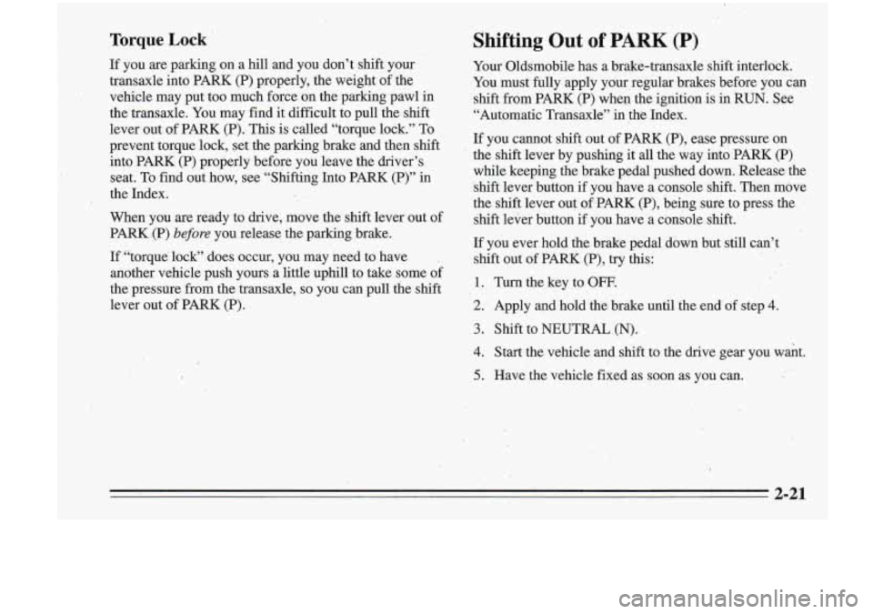 Oldsmobile Cutlass Supreme 1995 Owners Manuals Torque Lock
If you are parking on a hill and you don’t shift your
transaxle into PARK (P) properly, the weight of the
vehicle may put too much force on the parking pawl
in
the Oldsmobile Cutlass Supreme 1995 Owners Manuals Torque Lock
If you are parking on a hill and you don’t shift your
transaxle into PARK (P) properly, the weight of the
vehicle may put too much force on the parking pawl
in
the