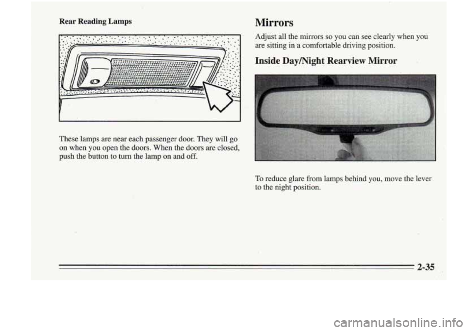 Oldsmobile Cutlass Supreme 1995  Owners Manuals Rear Reading Lamps Mirrors 
Adjust  all  the  mirrors so you  can.  see  clearly  when you 
are sitting  in  a  comfortable  driving  position. 
Inside Daymight Rearview  Mirror 
These lamps are ne,a 
