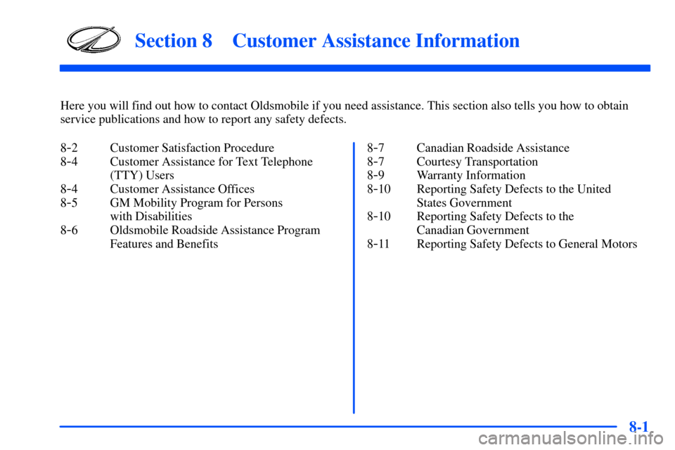 Oldsmobile Intrigue 2001  Owners Manuals 8-
8-1
Section 8 Customer Assistance Information
Here you will find out how to contact Oldsmobile if you need assistance. This section also tells you how to obtain
service publications and how to repo