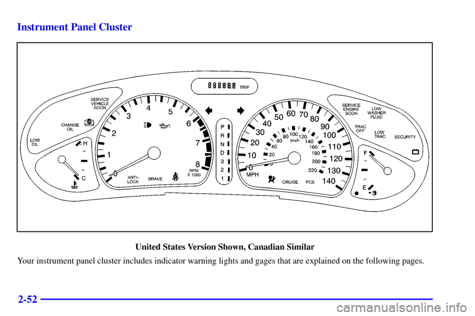 Oldsmobile Intrigue 2000  Owners Manuals 2-52 Instrument Panel Cluster
United States Version Shown, Canadian Similar
Your instrument panel cluster includes indicator warning lights and gages that are explained on the following pages. 