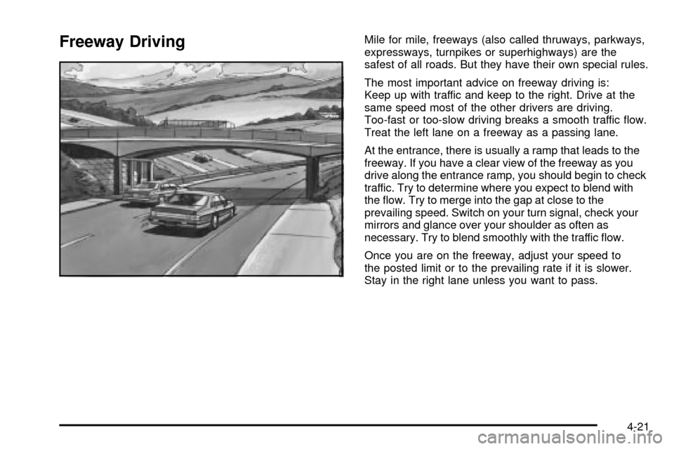 Oldsmobile Silhouette 2004  Owners Manuals Freeway DrivingMile for mile, freeways (also called thruways, parkways,
expressways, turnpikes or superhighways) are the
safest of all roads. But they have their own special rules.
The most important 