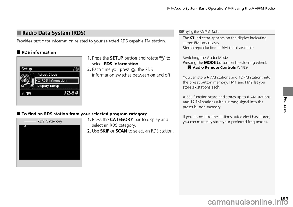 Acura RDX 2016 Owners Manual 199
uuAudio System Basic Operation*uPlaying the AM/FM Radio
Features
Provides text data information related to your selected RDS capable FM station.
■RDS information
1.Press the SETUP button and ro Acura RDX 2016 Owners Manual 199
uuAudio System Basic Operation*uPlaying the AM/FM Radio
Features
Provides text data information related to your selected RDS capable FM station.
■RDS information
1.Press the SETUP button and ro