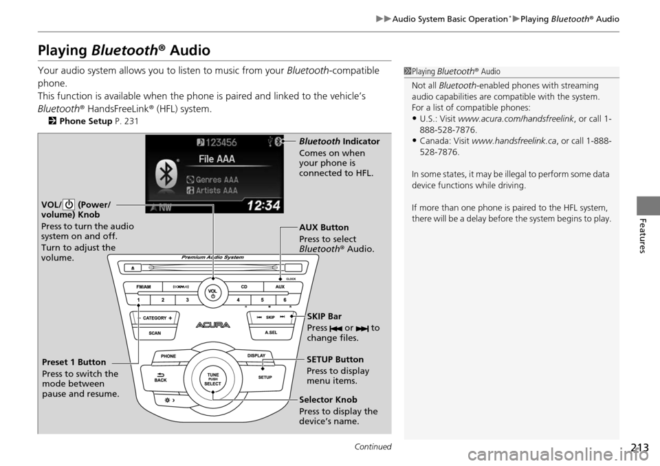 Acura RDX 2016 Owners Manual 213
uuAudio System Basic Operation*uPlaying Bluetooth ® Audio
Continued
Features
Playing Bluetooth ® Audio
Your audio system allows you to listen to music from your Bluetooth-compatible
phone.
T Acura RDX 2016 Owners Manual 213
uuAudio System Basic Operation*uPlaying Bluetooth ® Audio
Continued
Features
Playing Bluetooth ® Audio
Your audio system allows you to listen to music from your Bluetooth-compatible
phone.
T