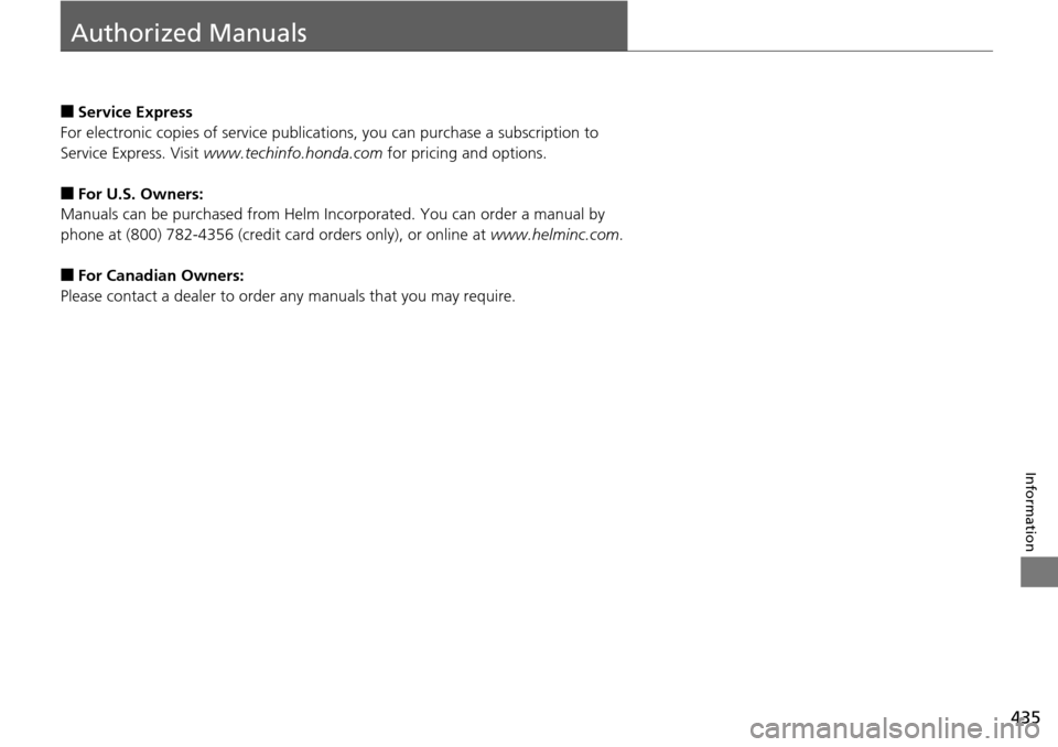 Acura RDX 2016  Owners Manual 435
Information
Authorized Manuals
■Service Express
For electronic copies of service publications, you can purchase a subscription to 
Service Express. Visit  www.techinfo.honda.com  for pricing and