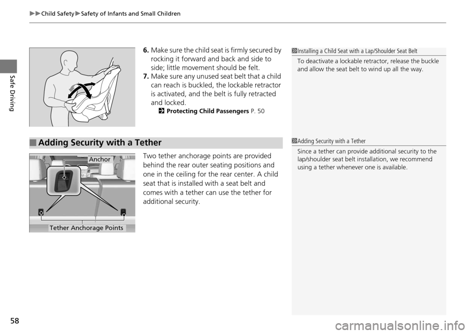 Acura RDX 2016 Owners Manual uuChild Safety uSafety of Infants and Small Children
58
Safe Driving
6. Make sure the child seat is firmly secured by
rocking it forward and back and side to
side; little movement should be felt.
7. Acura RDX 2016 Owners Manual uuChild Safety uSafety of Infants and Small Children
58
Safe Driving
6. Make sure the child seat is firmly secured by
rocking it forward and back and side to
side; little movement should be felt.
7.