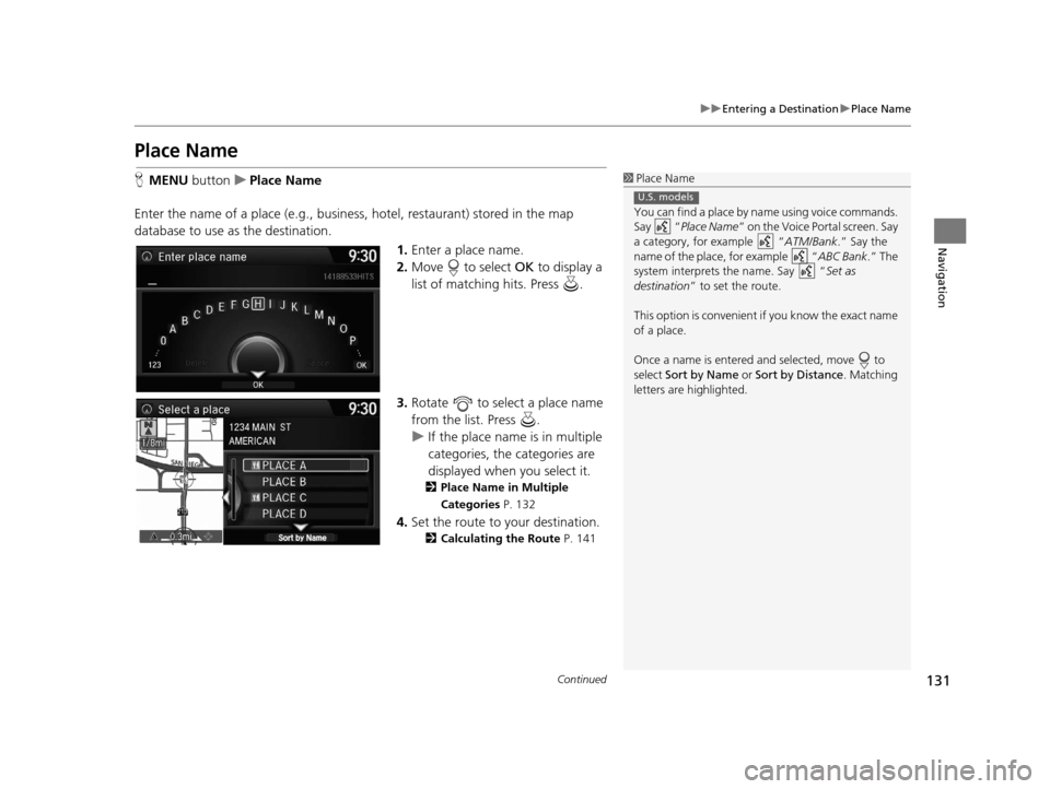 Acura RDX 2016 Navigation Manual 131
uuEntering a Destination uPlace Name
Continued
Navigation
Place Name
H MENU button uPlace Name
Enter the name of a place (e.g., busine ss, hotel, restaurant) stored in the map
database to use as Acura RDX 2016 Navigation Manual 131
uuEntering a Destination uPlace Name
Continued
Navigation
Place Name
H MENU button uPlace Name
Enter the name of a place (e.g., busine ss, hotel, restaurant) stored in the map
database to use as