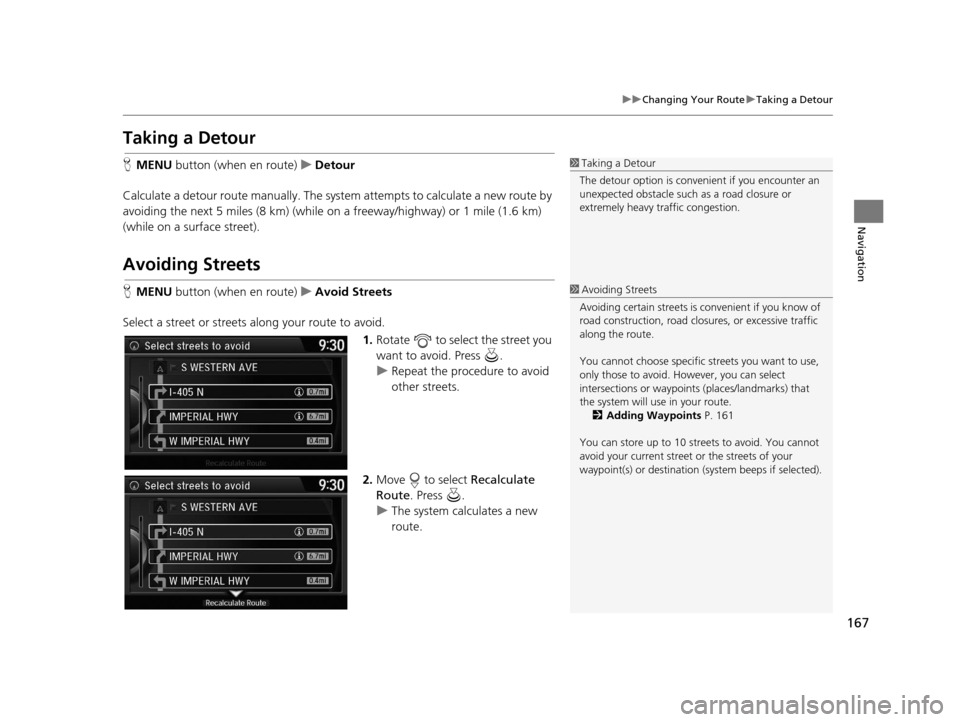 Acura RDX 2016 Navigation Manual 167
uuChanging Your Route uTaking a Detour
Navigation
Taking a Detour
H MENU button (when en route) uDetour
Calculate a detour route manually. The syst em attempts to calculate a new route by
avoidi Acura RDX 2016 Navigation Manual 167
uuChanging Your Route uTaking a Detour
Navigation
Taking a Detour
H MENU button (when en route) uDetour
Calculate a detour route manually. The syst em attempts to calculate a new route by
avoidi