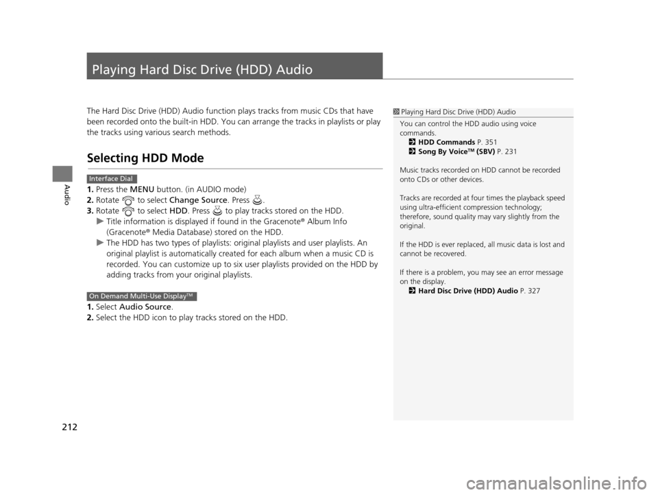 Acura RDX 2016 Navigation Manual 212
Audio
Playing Hard Disc Drive (HDD) Audio
The Hard Disc Drive (HDD) Audio function plays tracks from music CDs that have
been recorded onto the built-in HDD. You can arrange the tracks in playlis Acura RDX 2016 Navigation Manual 212
Audio
Playing Hard Disc Drive (HDD) Audio
The Hard Disc Drive (HDD) Audio function plays tracks from music CDs that have
been recorded onto the built-in HDD. You can arrange the tracks in playlis