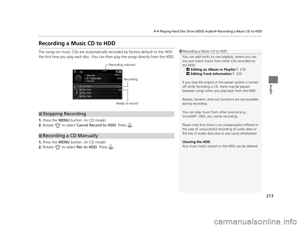 Acura RDX 2016 Navigation Manual 213
uuPlaying Hard Disc Drive (HDD) Audio uRecording a Music CD to HDD
Audio
Recording a Music CD to HDD
The songs on music CDs are automatically recorded by factory default to the HDD
the first tim Acura RDX 2016 Navigation Manual 213
uuPlaying Hard Disc Drive (HDD) Audio uRecording a Music CD to HDD
Audio
Recording a Music CD to HDD
The songs on music CDs are automatically recorded by factory default to the HDD
the first tim