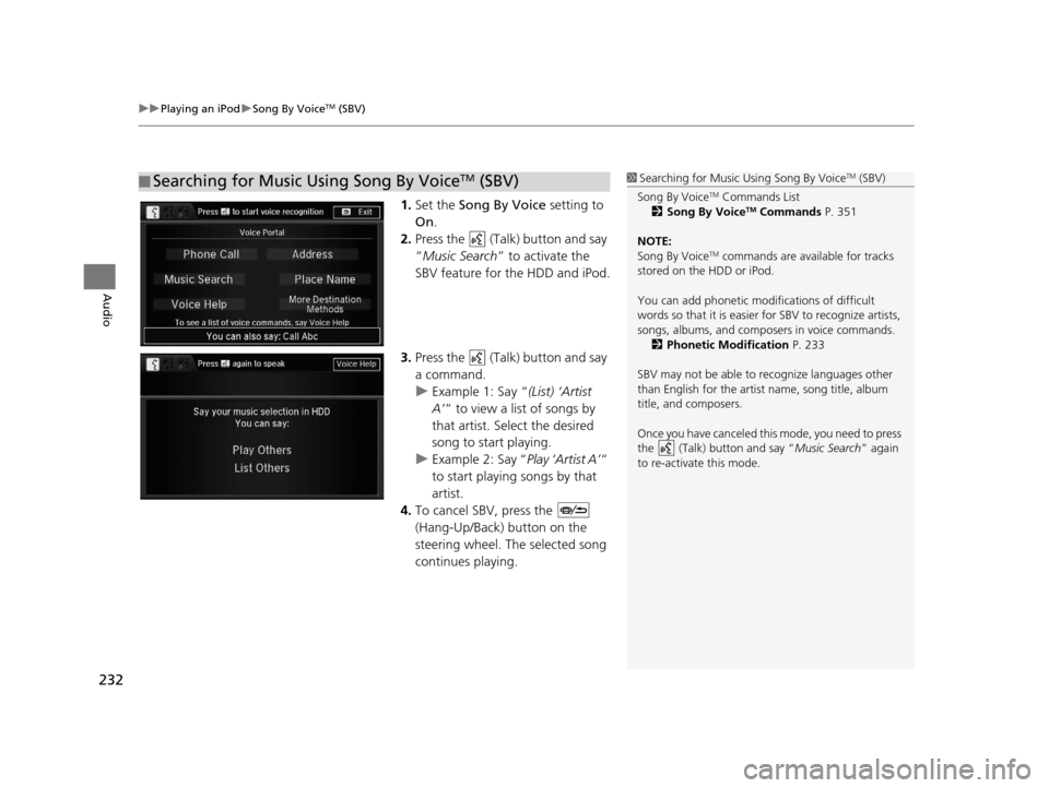 Acura RDX 2016 Navigation Manual uuPlaying an iPod uSong By VoiceTM (SBV)
232
Audio
1. Set the Song By Voice setting to
On .
2. Press the (Talk) button and say
“Music Search ” to activate the
SBV feature for the HDD and iP Acura RDX 2016 Navigation Manual uuPlaying an iPod uSong By VoiceTM (SBV)
232
Audio
1. Set the Song By Voice setting to
On .
2. Press the (Talk) button and say
“Music Search ” to activate the
SBV feature for the HDD and iP