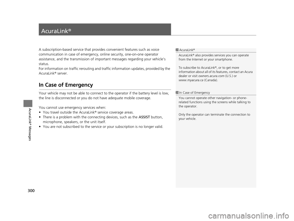 Acura RDX 2016  Navigation Manual 300
AcuraLink® Messages
AcuraLink®
A subscription-based service that provides convenient features such as voice 
communication in case of emergency, online security, one-on-one operator 
assistance,