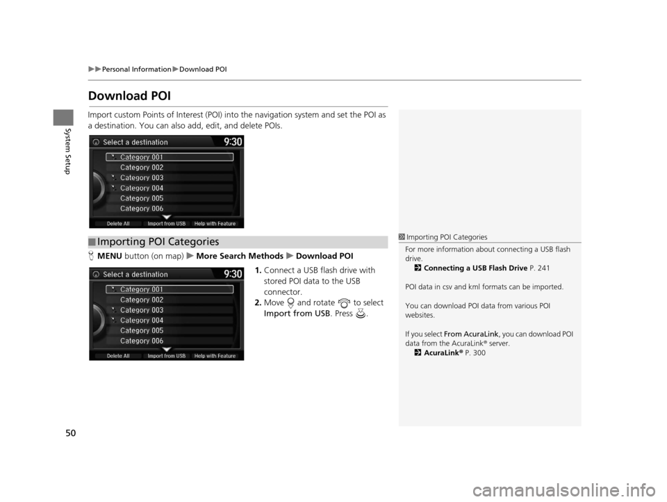 Acura RDX 2016  Navigation Manual 50
uuPersonal Information uDownload POI
System Setup
Download POI
Import custom Points of Interest (POI) into  the navigation system and set the POI as 
a destination. You can also add, edit, and dele
