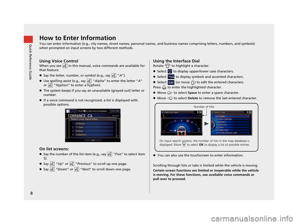 Acura RDX 2016 Navigation Manual 8
Quick Reference GuideHow to Enter Information
You can enter information (e.g., city names, street names, personal names, and business names comprising letters, numbers, and symbols)
when prompted o Acura RDX 2016 Navigation Manual 8
Quick Reference GuideHow to Enter Information
You can enter information (e.g., city names, street names, personal names, and business names comprising letters, numbers, and symbols)
when prompted o