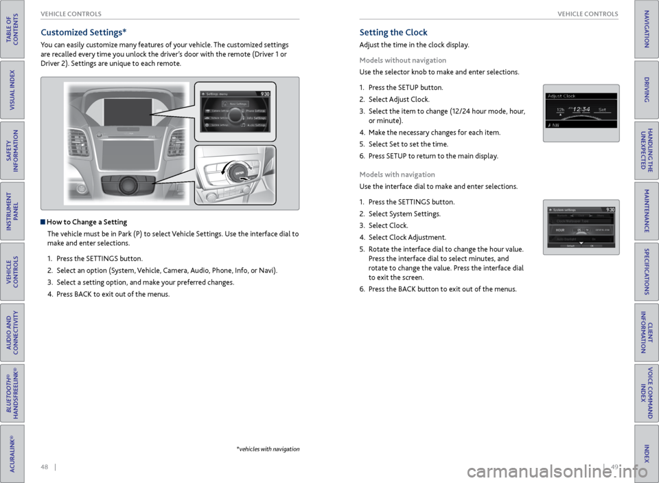 Acura RDX 2016 Owners Guide 48 || 49
VEHICLE CONTROLS
VEHICLE CONTROLS
TABLE OF
CONTENTS
INDEX
VISUAL INDEX
VOICE COMMAND INDEX
SAFETY
INFORMATION
CLIENT
INFORMATION
INSTRUMENT PANEL
SPECIFICATIONS
VEHICLE
CONTROLS
Acura RDX 2016 Owners Guide 48 || 49
VEHICLE CONTROLS
VEHICLE CONTROLS
TABLE OF
CONTENTS
INDEX
VISUAL INDEX
VOICE COMMAND INDEX
SAFETY
INFORMATION
CLIENT
INFORMATION
INSTRUMENT PANEL
SPECIFICATIONS
VEHICLE
CONTROLS