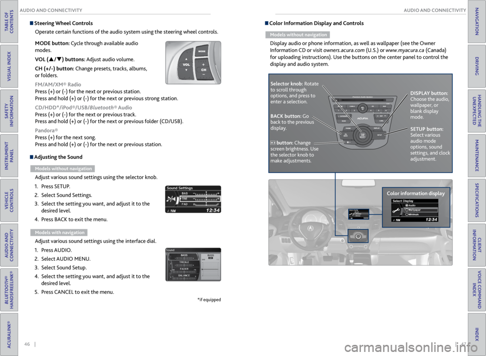 Acura RDX 2015  Owners Guide 46    ||    47
       AUDIO AND CONNECTIVITY
AUDIO AND CONNECTIVITY
TABLE OF 
CONTENTS
VISUAL INDEX
SAFETY 
INFORMATION
INSTRUMENT  PANEL
VEHICLE 
CONTROLS 
AUDIO AND 
CONNECTIVITY
BLUETOOTH® 
HANDSF