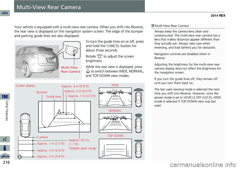 Acura RDX 2014 Navigation Manual 216
Other Features
Multi-View Rear Camera
Your vehicle is equipped with a multi-view rear camera. When you shift into Reverse,
the rear view is displayed on the navigati on system screen. The edge of Acura RDX 2014 Navigation Manual 216
Other Features
Multi-View Rear Camera
Your vehicle is equipped with a multi-view rear camera. When you shift into Reverse,
the rear view is displayed on the navigati on system screen. The edge of