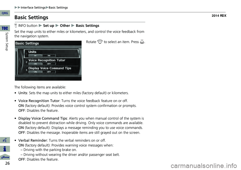 Acura RDX 2014 Navigation Manual 26
Interface SettingsBasic Settings
System Setup
Basic Settings
HINFO button Set up Other Basic Settings
Set the map units to either miles or kilo meters, and control the voice f Acura RDX 2014 Navigation Manual 26
Interface SettingsBasic Settings
System Setup
Basic Settings
HINFO button Set up Other Basic Settings
Set the map units to either miles or kilo meters, and control the voice f