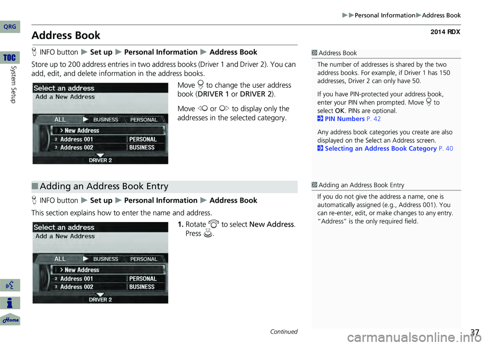 Acura RDX 2014 Navigation Manual 37
Personal InformationAddress Book
Address Book
HINFO button Set up Personal Information Address Book
Store up to 200 address entries in two addr ess books (Driver 1 and Driver Acura RDX 2014 Navigation Manual 37
Personal InformationAddress Book
Address Book
HINFO button Set up Personal Information Address Book
Store up to 200 address entries in two addr ess books (Driver 1 and Driver