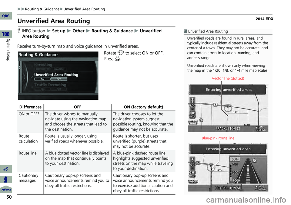 Acura RDX 2014 Navigation Manual 50
Routing & GuidanceUnverified Area Routing
System Setup
Unverified Area Routing
HINFO button Set up Other Routing & Guidance Unverified
Receive turn-by-turn map and voice Acura RDX 2014 Navigation Manual 50
Routing & GuidanceUnverified Area Routing
System Setup
Unverified Area Routing
HINFO button Set up Other Routing & Guidance Unverified
Receive turn-by-turn map and voice