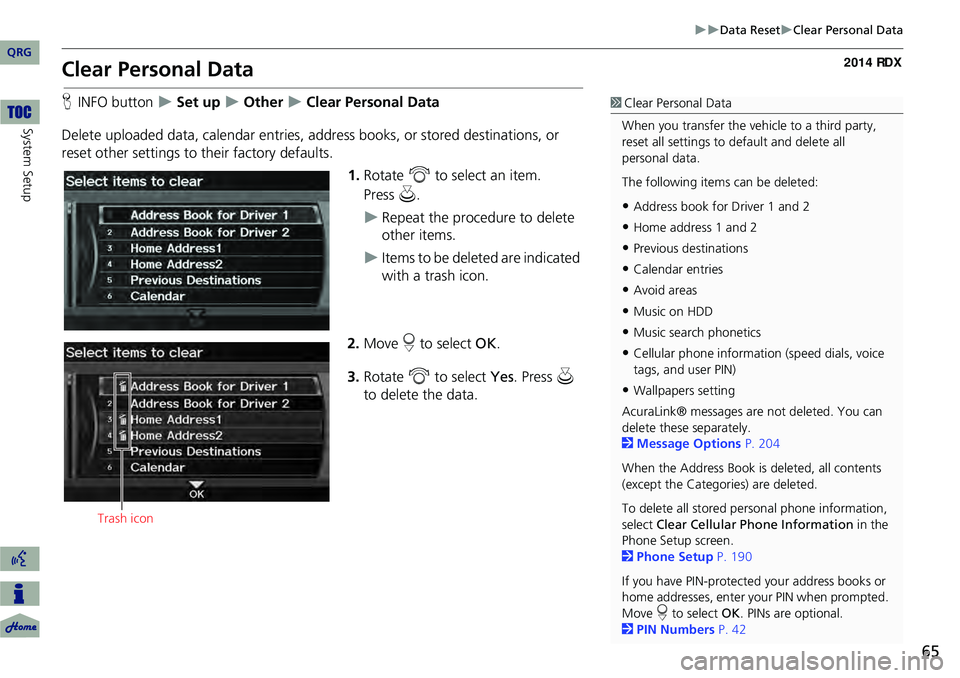 Acura RDX 2014 Navigation Manual 65
Data ResetClear Personal Data
Clear Personal Data
HINFO button Set up Other Clear Personal Data
Delete uploaded data, calendar entries, addr ess books, or stored destinations, Acura RDX 2014 Navigation Manual 65
Data ResetClear Personal Data
Clear Personal Data
HINFO button Set up Other Clear Personal Data
Delete uploaded data, calendar entries, addr ess books, or stored destinations,
