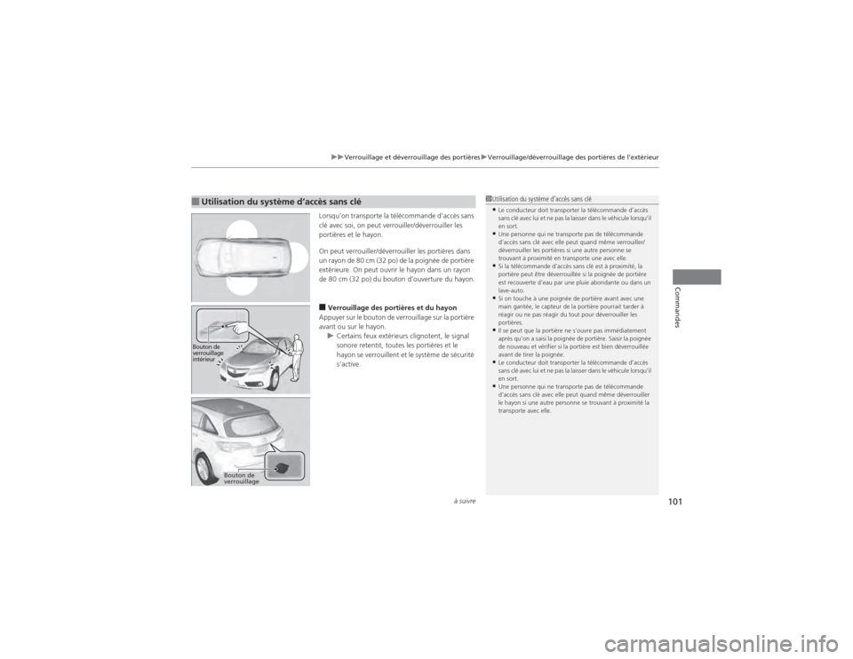 Acura RDX 2014 Manuel du propriétaire (in French) à suivre
101
uuVerrouillage et déverrouillage des portières uVerrouillage/déverrouillage des portières de l’extérieur
Commandes
Lorsqu’on transporte la télécommande d’accès sans
clé a Acura RDX 2014 Manuel du propriétaire (in French) à suivre
101
uuVerrouillage et déverrouillage des portières uVerrouillage/déverrouillage des portières de l’extérieur
Commandes
Lorsqu’on transporte la télécommande d’accès sans
clé a