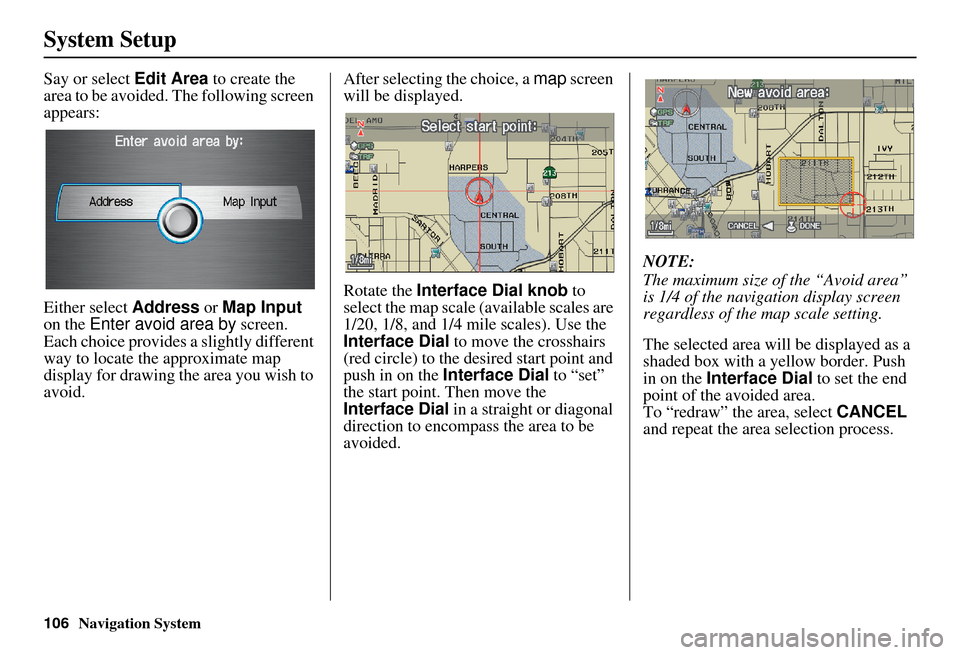 Acura RDX 2011 Navigation Manual 106Navigation System
System Setup
Say or select Edit Area to create the
area to be avoided. The following screen
appears:
Either select Address or Map Input
on the Enter avoid area by screen.
E Acura RDX 2011 Navigation Manual 106Navigation System
System Setup
Say or select Edit Area to create the
area to be avoided. The following screen
appears:
Either select Address or Map Input
on the Enter avoid area by screen.
E