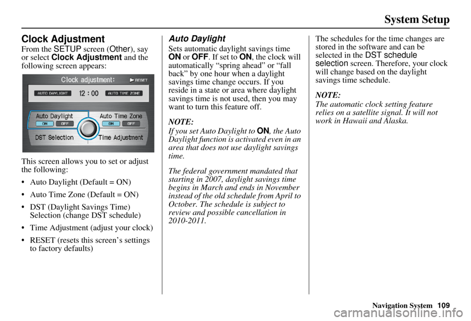 Acura RDX 2011  Navigation Manual Navigation System
System Setup
Clock Adjustment
From the SETUP screen ( Other), say 
or select  Clock Adjustment  and the 
following screen appears:
This screen allows y ou to set or adjust 
the follo