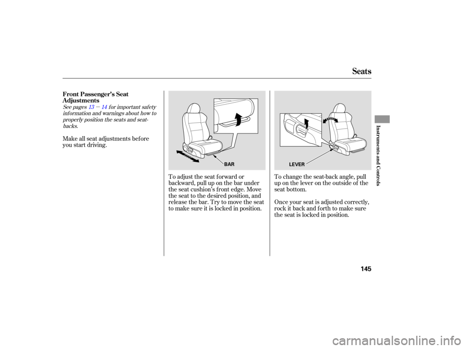 Acura RDX 2007  Owners Manual µ
To adjust  the  seat  forward  or
backward,  pull up on the  bar  under
the  seat  cushion’s  front edge.  Move
the  seat  to the  desi red position,  and
releasethebar.Trytomovetheseat
to  make