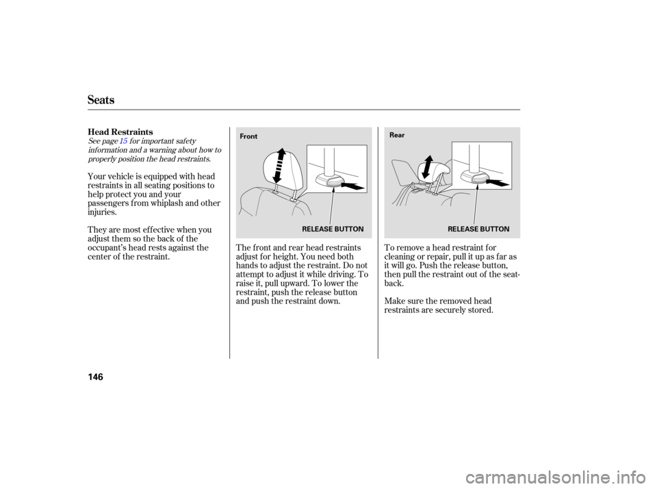 Acura RDX 2007  Owners Manual See page  for important  safety
inf ormation and a warning about how to properly position the head restraints. 15
Your vehicle is equipped with head
restraints in all seating positions to
help protect