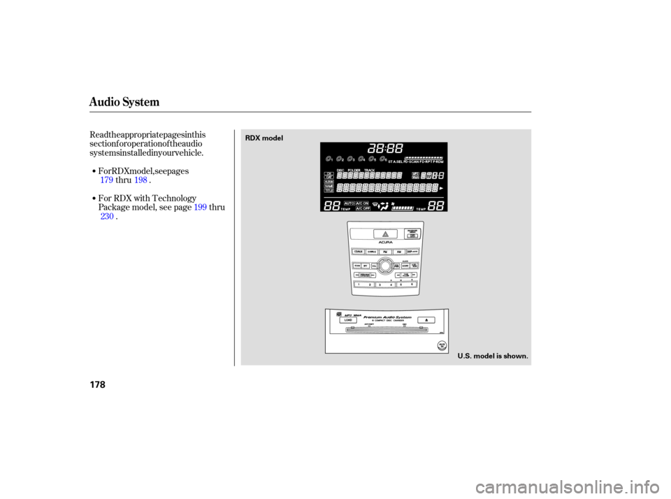 Acura RDX 2007  Owners Manual Read the appropriate pages in this
section for operation of the audio
systems installed in your vehicle.For RDX model, see pages thru  .
For  RDX  with Technology
Package model, see page thru .
179 19