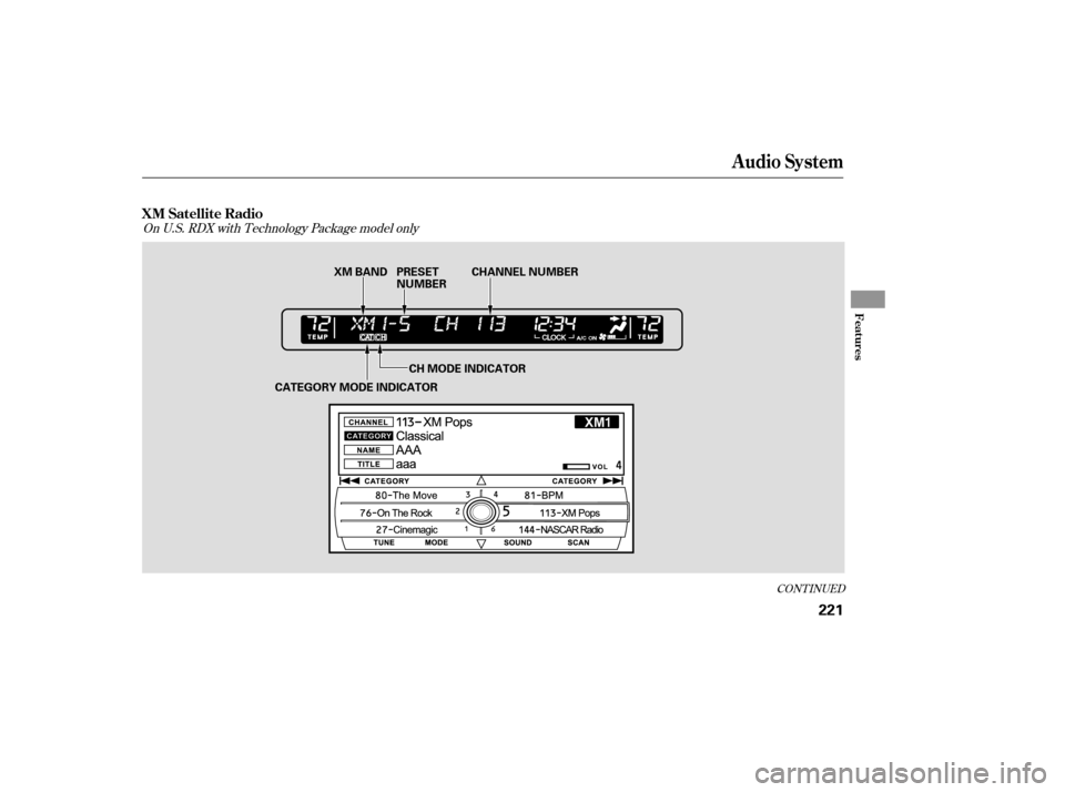 Acura RDX 2007  Owners Manual CONT INUED
On U.S. RDX with Technology Package model onlyXM Satellite Radio
Audio System
Features
221
XM BANDCH MODE INDICATOR
CATEGORY MODE INDICATOR PRESET
NUMBER
CHANNEL NUMBER
——

