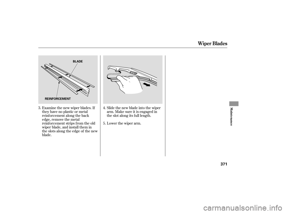 Acura RDX 2007  Owners Manual Examine the new wiper blades. If
they have no plastic or metal
reinf orcement along the back
edge, remove the metal
reinf orcement strips f rom the old
wiper blade, and install them in
the slots along