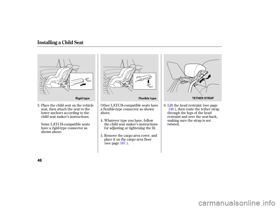 Acura RDX 2007  Owners Manual Whatever type you have,  follow
the  child  seat maker’s  instructions
for  adjusting  or tightening  the fit.
Remove  the cargo  area cover,  and
place  it on  the  cargo  area floor
(see  page  ).