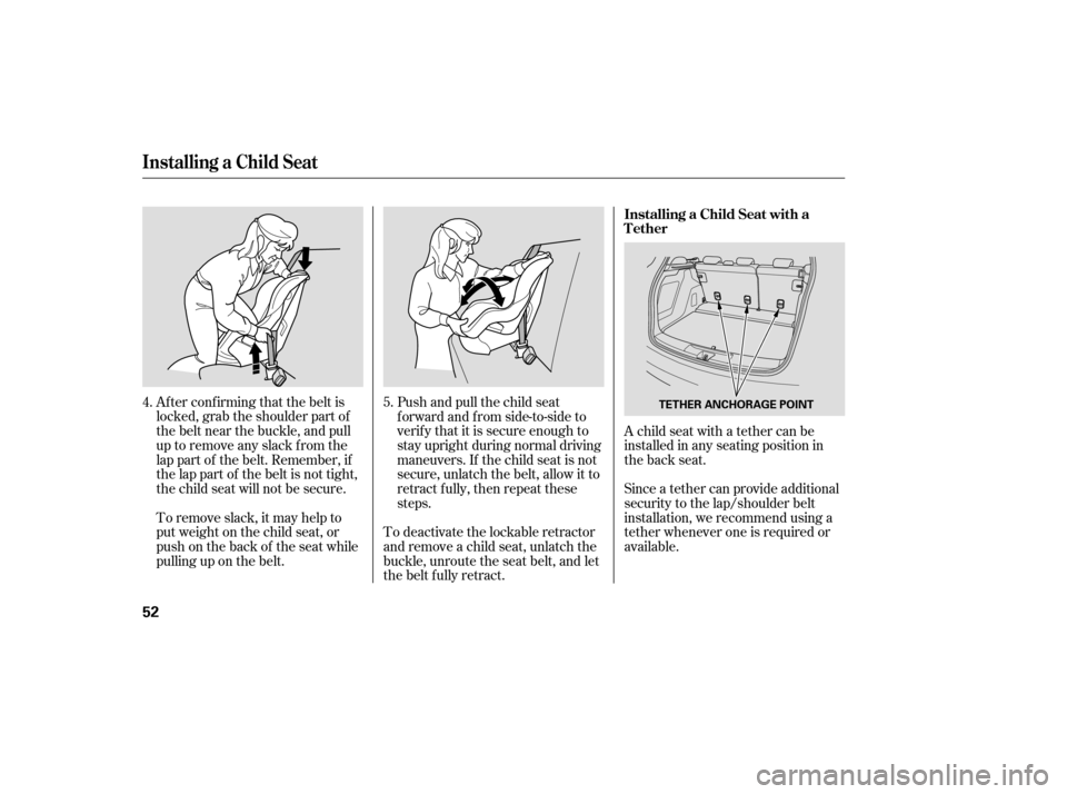 Acura RDX 2007 Owners Manual Af ter conf irming that the belt is
locked, grab the shoulder part of
the belt near the buckle, and pull
up to remove any slack from the
lap part of the belt. Remember, if
the lap part of the belt is Acura RDX 2007 Owners Manual Af ter conf irming that the belt is
locked, grab the shoulder part of
the belt near the buckle, and pull
up to remove any slack from the
lap part of the belt. Remember, if
the lap part of the belt is