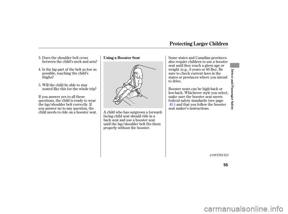 Acura RDX 2007 Owners Manual CONTINUED
Does the shoulder belt cross
between the child’s neck and arm?
Is the lap part of the belt as low as
possible, touching the child’s
thighs?
Will the child be able to stay Acura RDX 2007 Owners Manual CONTINUED
Does the shoulder belt cross
between the child’s neck and arm?
Is the lap part of the belt as low as
possible, touching the child’s
thighs?
Will the child be able to stay