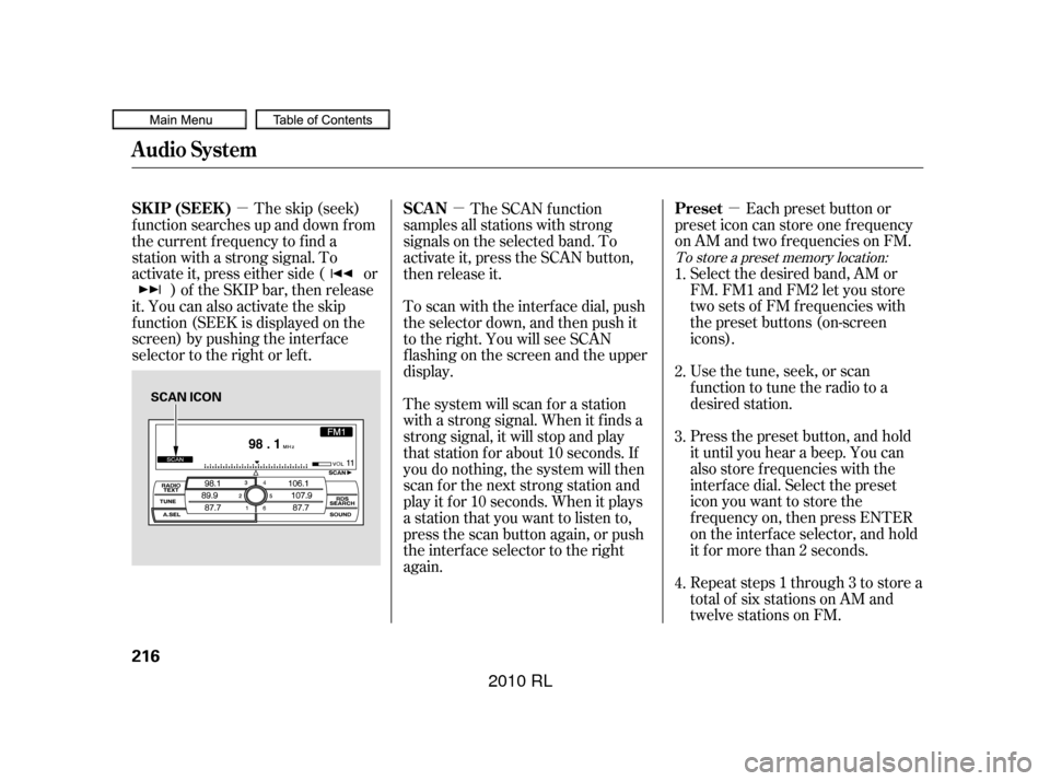 Acura RL 2010 Owners Manual µ
µµ Each preset button or
preset icon can store one f requency
on AM and two f requencies on FM.
Usethetune,seek,orscan
function to tune the radio to a
desired station. Select the desired band, Acura RL 2010 Owners Manual µ
µµ Each preset button or
preset icon can store one f requency
on AM and two f requencies on FM.
Usethetune,seek,orscan
function to tune the radio to a
desired station. Select the desired band,