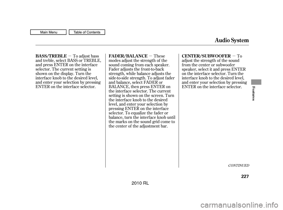 Acura RL 2010  Owners Manual µµ µTo adjust bass
and treble, select BASS or TREBLE,
andpressENTERontheinterface
selector. The current setting is
shownonthedisplay.Turnthe
interf ace knob to the desired level,
and enter your 