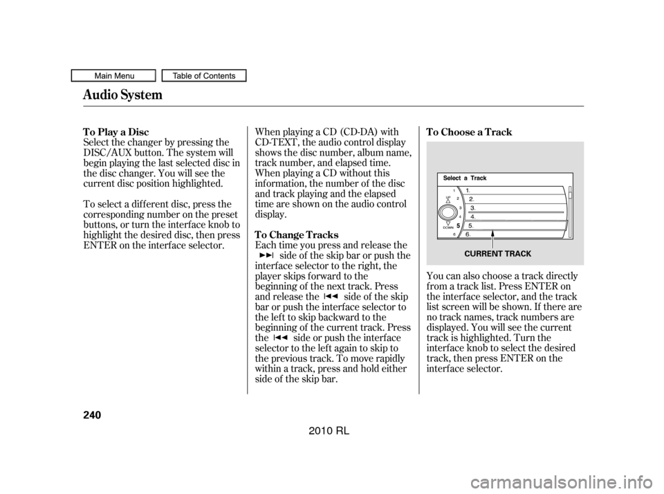 Acura RL 2010 Owners Manual You can also choose a track directly
f rom a track list. Press ENTER on
the interf ace selector, and the track
list screen will be shown. If there are
no track names, track numbers are
displayed. You Acura RL 2010 Owners Manual You can also choose a track directly
f rom a track list. Press ENTER on
the interf ace selector, and the track
list screen will be shown. If there are
no track names, track numbers are
displayed. You