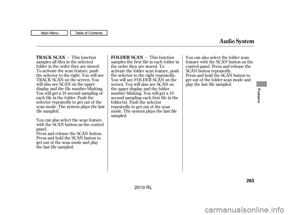 Acura RL 2010 Owners Manual µµThis f unction
samples all f iles in the selected
f older in the order they are stored.
To activate the scan feature, push
the selector to the right. You will see
TRACK SCAN on the screen. You
w Acura RL 2010 Owners Manual µµThis f unction
samples all f iles in the selected
f older in the order they are stored.
To activate the scan feature, push
the selector to the right. You will see
TRACK SCAN on the screen. You
w